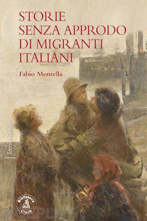 montella fabio - storie senza approdo di migranti italiani