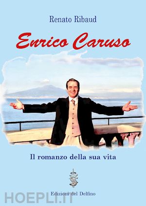 ribaud renato - enrico caruso. il romanzo della sua vita