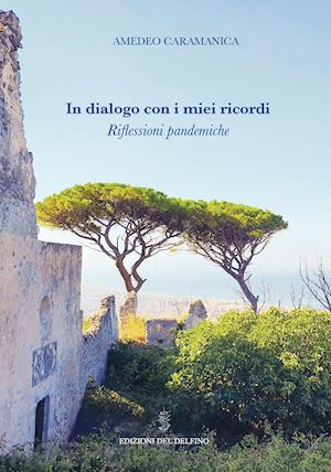 caramanica amedeo - in dialogo con i miei ricordi. riflessioni pandemiche