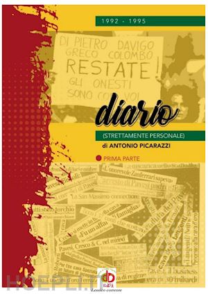 picarazzi antonio - 1992-1995 il diario (strettamente personale). vol. 1