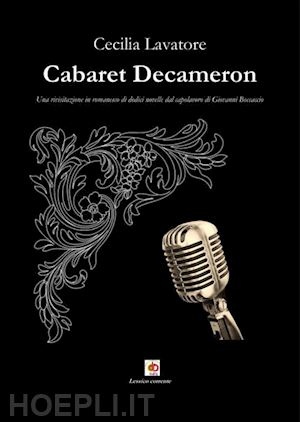 lavatore cecilia - cabaret decameron. una rivisitazione in romanesco di dodici novelle dal capolavoro di giovanni boccaccio