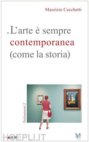 cecchetti maurizio - l'arte e' sempre contemporanea (come la storia)