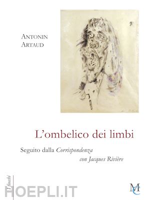 artaud antonin; di palmo p. (curatore) - l'ombelico dei limbi seguito dalla corrispondenza con jacques riviere
