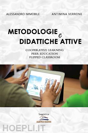 immobile alessandro; verrone antimina - metodologie e didattiche attive. cooperative learning, peer education, flipped classroom