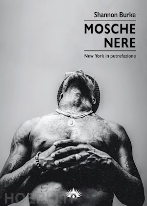 burke shannon - mosche nere. new york in putrefazione