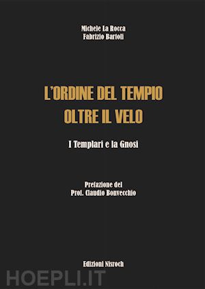 la rocca michele; bartoli fabrizio - l'ordine del tempio oltre il velo. i templari e la gnosi