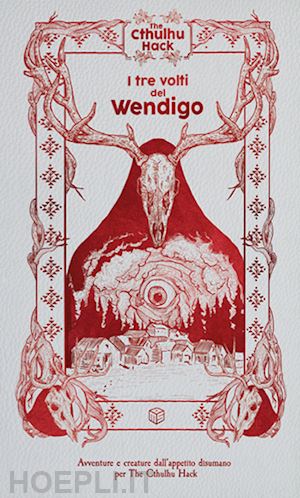  - i tre volti del wendigo. the cthulhu hack. modulo avventura per the cthulhu hack