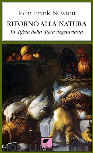 newton john frank - ritorno alla natura. in difesa della dieta vegetariana