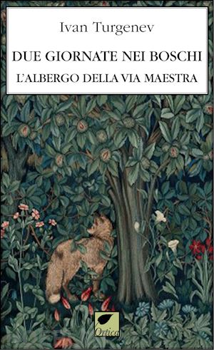 turgenev ivan - due giornate nei boschi. l'albergo della via maestra. ediz. integrale