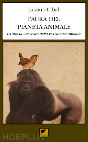 hribal jason; balsamo b. (curatore); mole' s. (curatore) - paura del pianeta animale