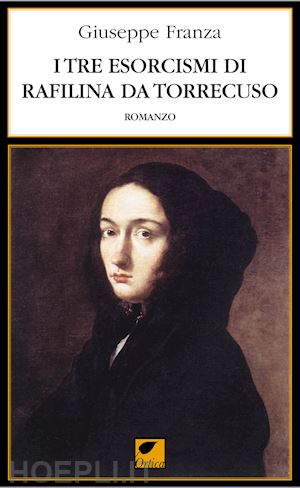 franza giuseppe - i tre esorcismi di rafilina da torrecuso. ediz. integrale