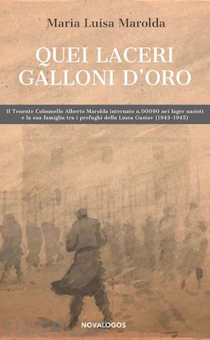 marolda maria luisa - quei laceri galloni d'oro. il tenente colonnello alberto marolda internato n. 00