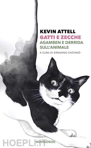 attell kevin; castano' e. (curatore) - gatti e zecche. agamben e derrida sull'animale