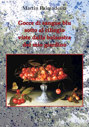 palmadessa martin - gocce di sangue blu sotto al ciliegio viste dalla balaustra del mio giardino