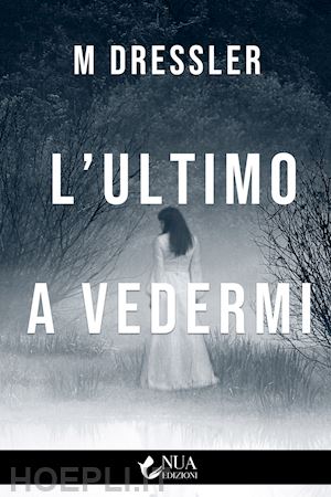 dressler m. - l'ultimo a vedermi