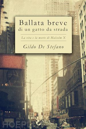 de stefano gildo - ballata breve di un gatto da strada. la vita e la morte di malcolm x