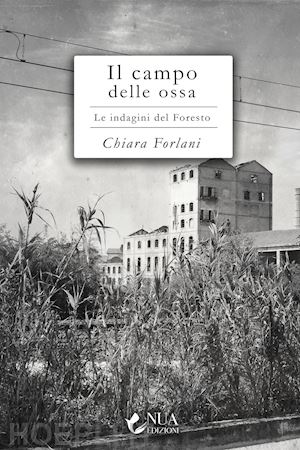 forlani chiara - il campo delle ossa. le indagini del foresto