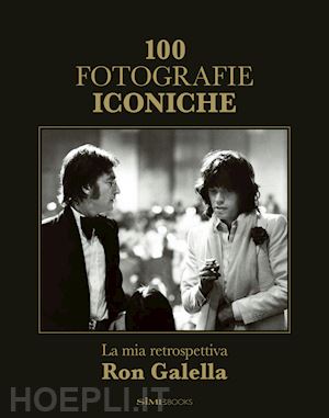 galella ron - 100 fotografie iconiche. la mia retrospettiva. ediz. illustrata