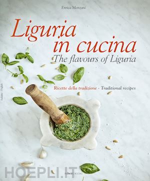 monzani enrica - liguria in cucina-the flavours of liguria. ricette della tradizione-traditional