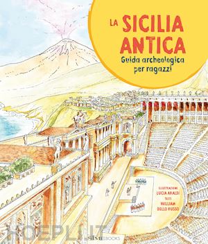 dello russo william - la sicilia antica. guida archeologica per ragazzi