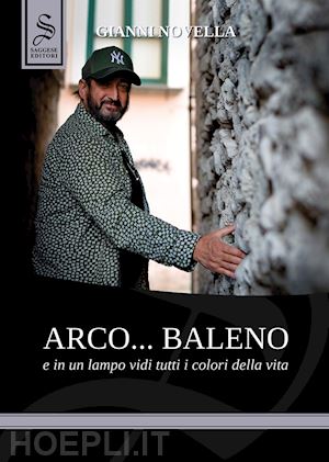 novella gianni; costanzo federica - arco... baleno e in un lampo vidi tutti i colori della vita