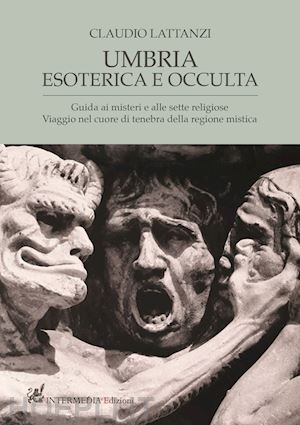 lattanzi claudio - umbria esoterica ed occulta. guida ai misteri e alle sette religiose. viaggio ne