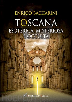 baccarini enrico - toscana. esoterica, misteriosa e occulta