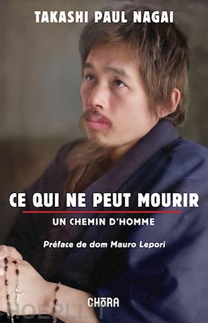 nagai paul takashi - ce qui ne peut mourir. un chemin d'homme