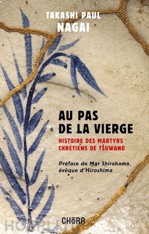 nagai takashi paolo - au pas de la vierge. histoire des martyrs chrétiens de tsuwano. nuova ediz.