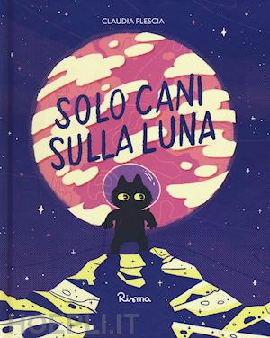 plescia claudia - solo cani sulla luna. ediz. a colori