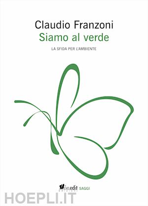 franzoni claudio - siamo al verde. la sfida per l'ambiente. ediz. ampliata