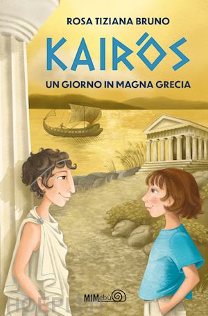 bruno rosa tiziana - kairos. un giorno in magna grecia