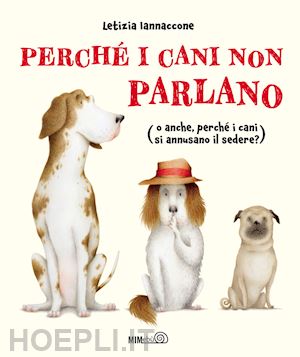 iannaccone letizia - perche' i cani non parlano (o anche, perche' i cani si annusano il sedere?)