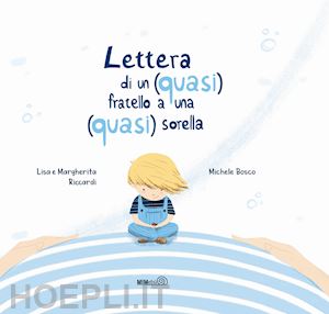 riccardi lisa; riccardi margherita - lettera di un (quasi) fratello a una (quasi) sorella. ediz. a colori