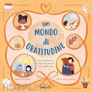 saunders claire - un mondo di gratitudine. come apprezzare le piccole grandi cose della vita