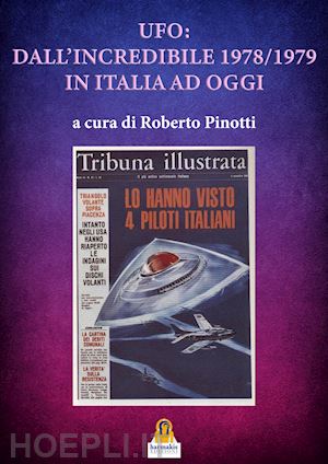 pinotti roberto - ufo: dall'incredibile 1978-1979 in italia ad oggi