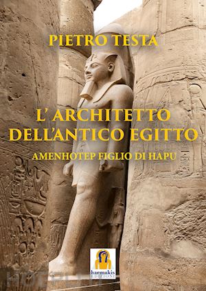 testa pietro - l'architetto dell'antico egitto. amenhotep figlio di hapu