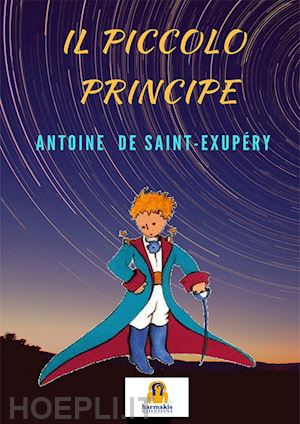 saint-exupery antoine de; zupo l. (curatore) - il piccolo principe