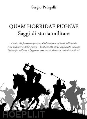 pelagalli sergio - quam horridae pugnae. saggi di storia militare