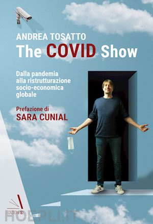 tosatto andrea - the covid show. dalla pandemia alla ristrutturazione socio-economica globale