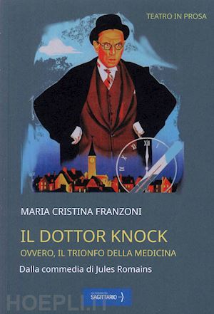 franzoni maria cristina - il dottor knock. ovvero il trionfo della medicina