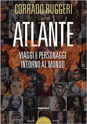 ruggeri corrado - atlante. viaggi e personaggi intorno al mondo