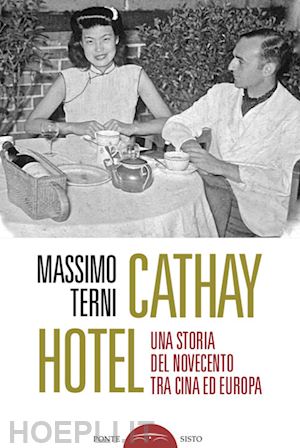 terni massimo - cathay hotel. una storia del novecento tra cina e europa