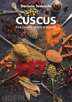 tedeschi daniela - cuscus. fra cucina, storia e ricordi