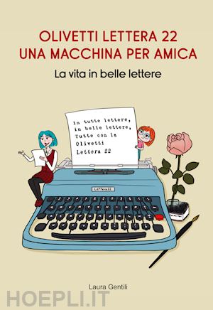 gentili laura - olivetti lettera 22, una macchina per amica. la vita in belle lettere