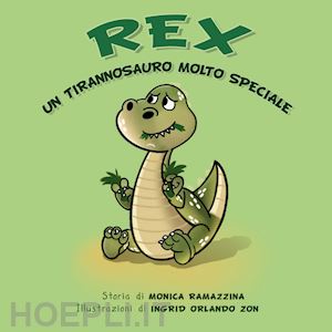 ramazzina monica - rex. un tirannosauro molto speciale. ediz. illustrata