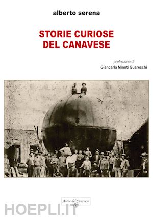 serena alberto - storie curiose del canavese. ediz. integrale