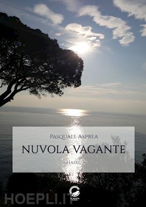 asprea pasquale - nuvola vagante. haiku. ediz. italiana, inglese e giapponese