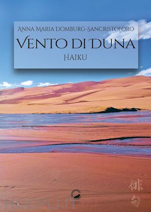 domburg-sancristoforo anna maria - vento di duna. haiku. ediz italiana e inglese. ediz. bilingue