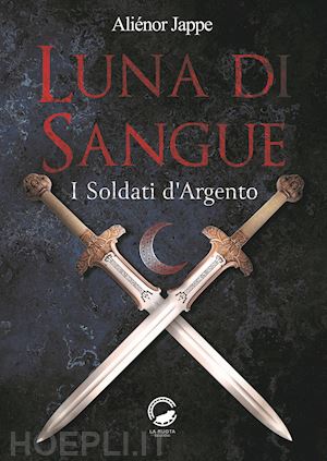 jappe aliénor - luna di sangue. i soldati d'argento